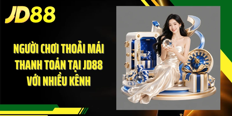 Người chơi thoải mái thanh toán tại JD88 với nhiều kênh