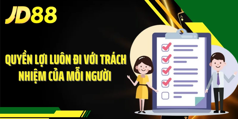 Quyền lợi luôn đi với trách nhiệm của mỗi người